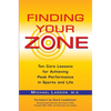 Finding Your Zone: Ten Core Lessons for Achieving Peak Performance in Sports and Life - Paperback