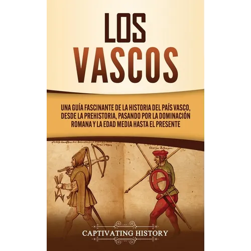 Los vascos: Una guía fascinante de la historia del País Vasco, desde la prehistoria, pasando por la dominación romana y la Edad Media hasta el present - Hardcover