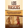 Los vascos: Una guía fascinante de la historia del País Vasco, desde la prehistoria, pasando por la dominación romana y la Edad Media hasta el present - Hardcover