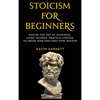 Stoicism For Beginners: Master the Art of Happiness. Learn Modern, Practical Stoicism to Create Your Own Daily Stoic Routine - Hardcover