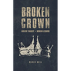 Broken Crown: Ancient Tragedy Modern Lessons - Paperback