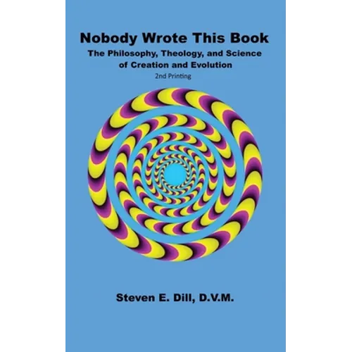 Nobody Wrote This Book: The Philosophy, Theology, and Science of Creation and Evolution - Paperback