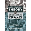 Anti-Colonial Theory and Decolonial Praxis - Paperback