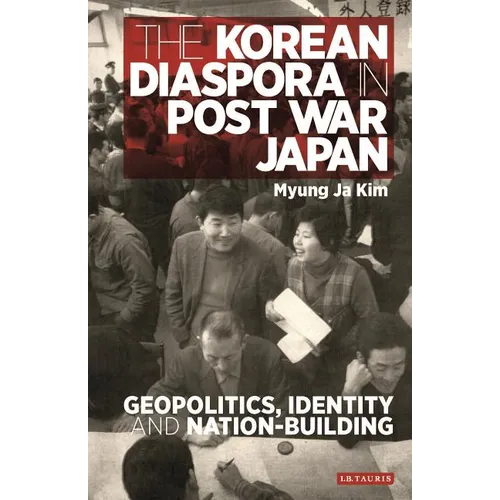 The Korean Diaspora in Post War Japan: Geopolitics, Identity and Nation-Building - Paperback
