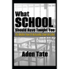 What School Should Have Taught You: 75 Skills You'll Actually Use in Life - Paperback