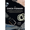 The Chick-tionary: A Compilation of The Most Misunderstood Words and Phrases in The Female Language Translated and Decoded For Men - Paperback