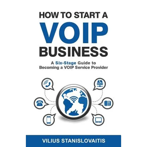How to Start a VoIP Business: A Six-Stage Guide to Becoming a VoIP Service Provider - Paperback