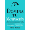 Domina Tu Motivación: Una guía práctica para desbloquearte, generar impulso positivo y mantener la motivación a largo plazo - Paperback