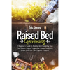Raised Bed Gardening: A Beginner's Guide to Building and Sustaining Your Own Raised Organic Vegetable Garden using Less Space and Your Own O - Paperback