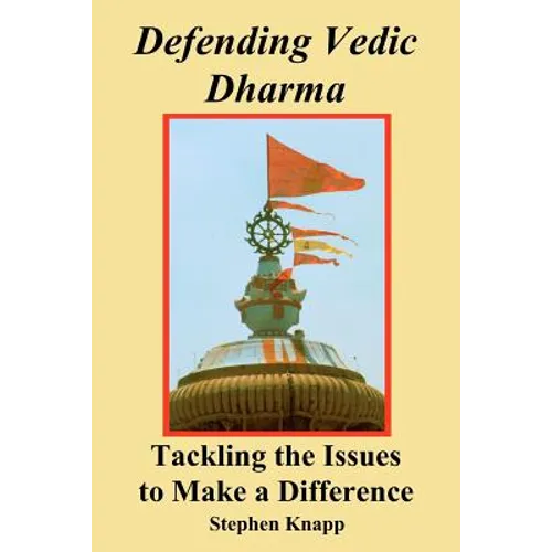 Defending Vedic Dharma: Tackling the Issues to Make a Difference - Paperback