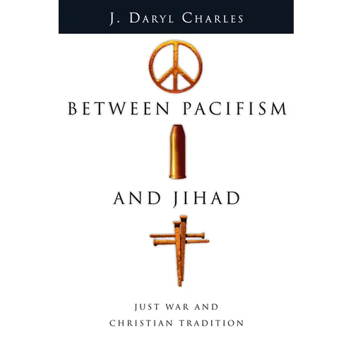 Between Pacifism and Jihad: Just War and Christian Tradition - Paperback
