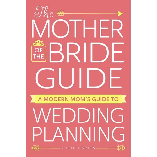 The Mother of the Bride Guide: A Modern Mom's Guide to Wedding Planning - Paperback