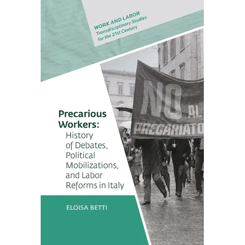 Precarious Workers: History of Debates, Political Mobilization, and Labor Reforms in Italy - Hardcover