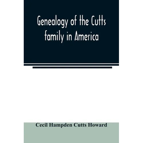 Genealogy of the Cutts family in America - Paperback