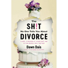 The Sh!t No One Tells You about Divorce: A Guide to Breaking Up, Falling Apart, and Putting Yourself Back Together - Paperback