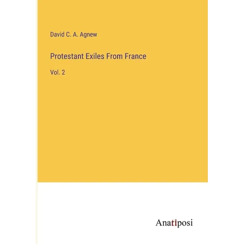 Protestant Exiles From France: Vol. 2 - Paperback
