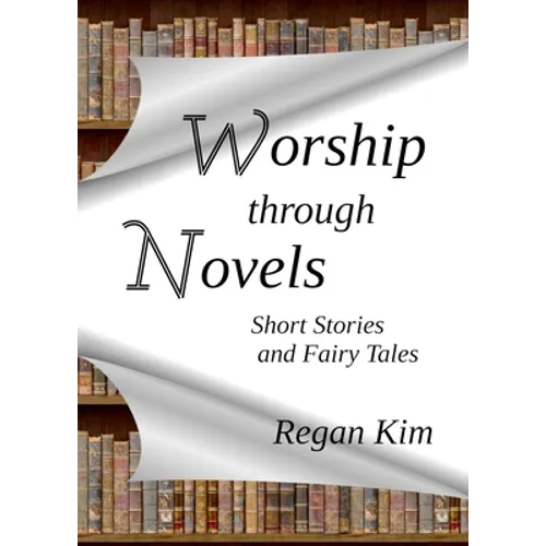 Worship Through Novels: Short Stories and Fairy Tales - Paperback