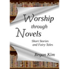 Worship Through Novels: Short Stories and Fairy Tales - Paperback
