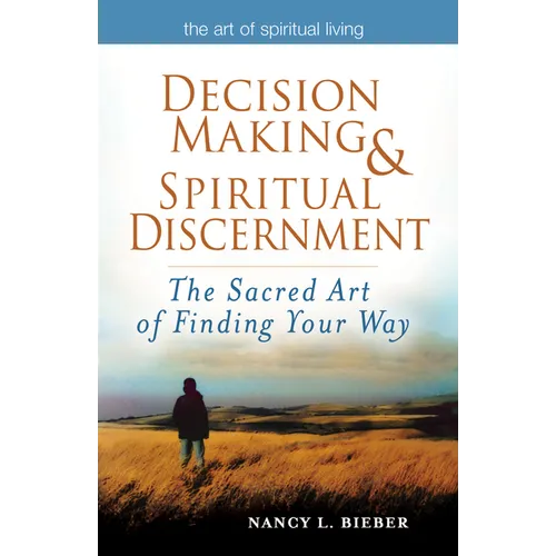 Decision Making & Spiritual Discernment: The Sacred Art of Finding Your Way - Paperback