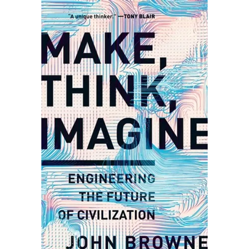 Make, Think, Imagine: Engineering the Future of Civilization - Paperback
