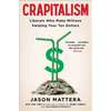 Crapitalism: Liberals Who Make Millions Swiping Your Tax Dollars - Paperback