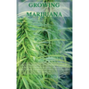 Growing Marijuana: The Ultimate Step-by-Step Guide On How to Grow Marijuana Indoors & Outdoors, Produce Mind-Blowing Weed, and Even Start a Profitable - Hardcover