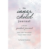 The Inner Child Journal: A 90 Day Guided Journal To Heal and Reparent Your Inner Child - Paperback