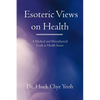 Esoteric Views on Health: A Medical and Metaphysical Look at Health Issues - Paperback