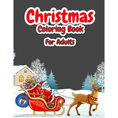 Christmas Coloring Book For Adults: Christmas Adult Coloring Book with Cute Holiday Designs and Relaxing Patterns, Festive Scenes, Winter Scenes, Chri - Paperback