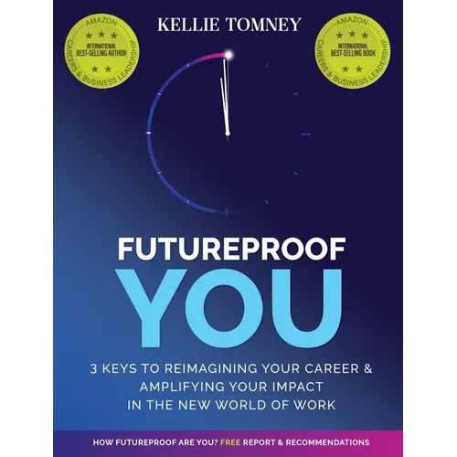 Futureproof You: 3 Keys to Reimagining Your Career and Amplifying Your Impact In the New World of Work - Paperback