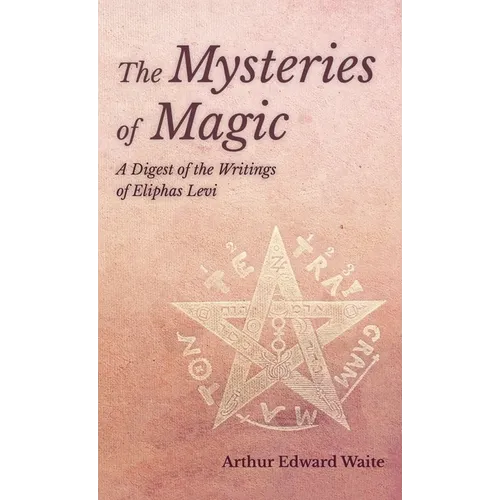 Mysteries of Magic - A Digest of the Writings of Eliphas Levi - Hardcover