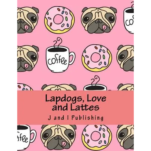 Lapdogs, Love and Lattes: An Adult Coloring Book - Paperback