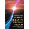 Fasting: The Key to Spiritual Wisdom: A Handbook for Revolutionary Christian Living - Paperback