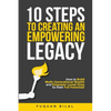 10 Steps to Creating an Empowering Legacy: How to Build Multi-Generational Wealth and Empower Loved Ones to their Full Potential! - Paperback