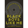 Black Boys Like Me: Confrontations with Race, Identity, and Belonging - Hardcover
