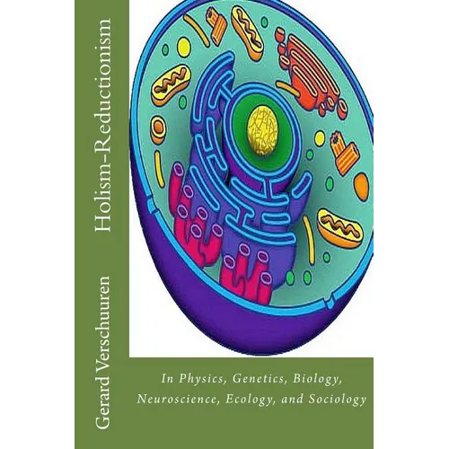 The Holism-Reductionism Debate: In Physics, Genetics, Biology, Neuroscience, Ecology, and Sociology - Paperback