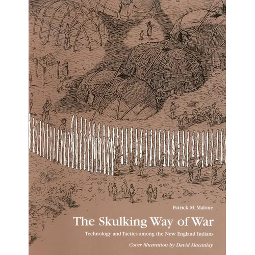 The Skulking Way of War: Technology and Tactics Among the New England Indians - Paperback