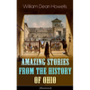 Amazing Stories from the History of Ohio (Illustrated): The Renegades, The First Great Settlements, The Captivity of James Smith, Indian Heroes and Sa - Paperback