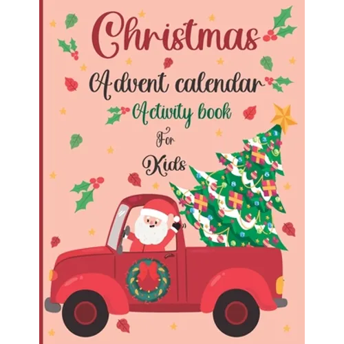 Christmas Advent Calendar Activity Book For Kids: A Fun Christmas Activities For Kids With Coloring Pages, Mazes, Word Search, Letter To Santa, Advent - Paperback