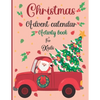 Christmas Advent Calendar Activity Book For Kids: A Fun Christmas Activities For Kids With Coloring Pages, Mazes, Word Search, Letter To Santa, Advent - Paperback