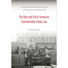 The Rise and Fall of America's Concentration Camp Law: Civil Liberties Debates from the Internment to McCarthyism and the Radical 1960s - Paperback