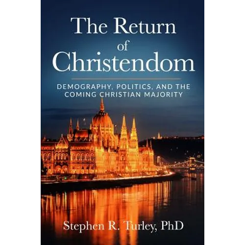 The Return of Christendom: Demography, Politics, and the Coming Christian Majority - Paperback