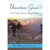 Uncertain Grace: One Couple'S Journey Through Cancer - Hardcover