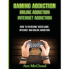 Gaming Addiction: Online Addiction: Internet Addiction: How To Overcome Video Game, Internet, And Online Addiction - Hardcover