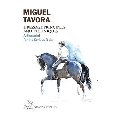 Dressage Principles and Techniques: A blueprint for the serious rider - Paperback