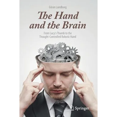 The Hand and the Brain: From Lucy's Thumb to the Thought-Controlled Robotic Hand - Paperback