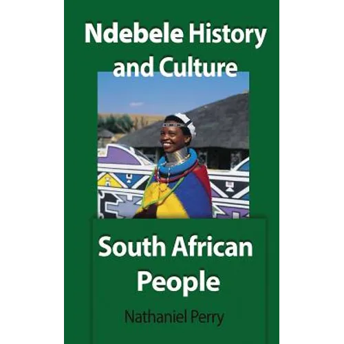 Ndebele History and Culture: South African People - Paperback