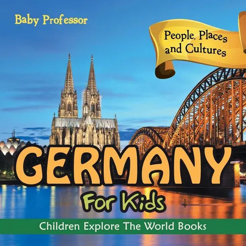 Germany For Kids: People, Places and Cultures - Children Explore The World Books - Paperback