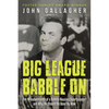 Big League Babble on: The Misadventures of a Rabble-Rousing Sportscaster and Why He Should Be Dead by Now - Paperback