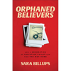 Orphaned Believers: How a Generation of Christian Exiles Can Find the Way Home - Paperback